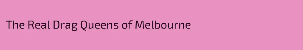 The Real Drag Queens of Melbourne